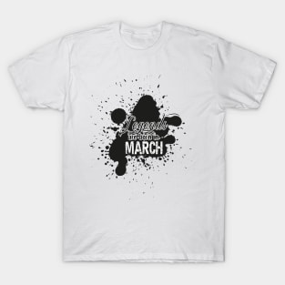 the legends were born in March T-Shirt